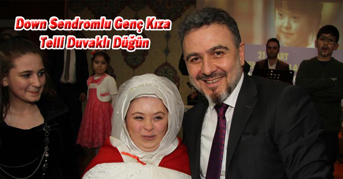DOWN SENDROMLU GENÇ KIZA TELLİ DUVAKLI DÜĞÜN