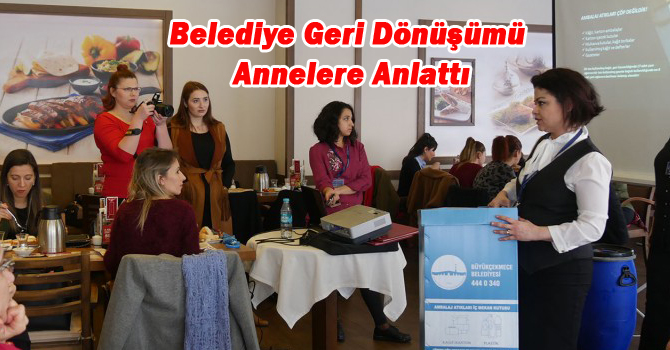 Belediye Geri Dönüşümü Annelere Anlattı