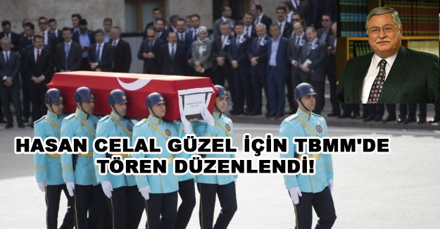 HASAN CELAL GÜZEL İÇİN TBMM’DE TÖREN!