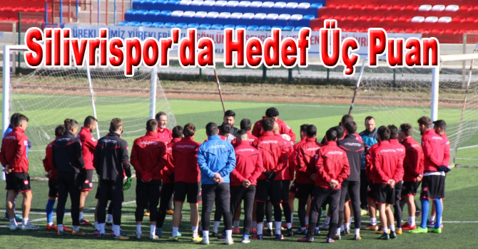 Silivrispor’da Hedef Üç Puan