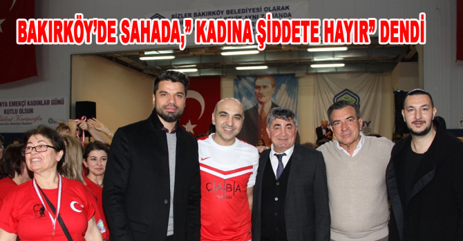 BAKIRKÖY’DE SAHADA,” KADINA ŞİDDETE HAYIR” DENDİ