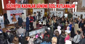 SİLİVRİ’DE KADINLAR GÜNÜNE ÖZEL KUTLAMALAR