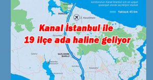 Kanal İstanbul ile 19 ilçe ada haline geliyor