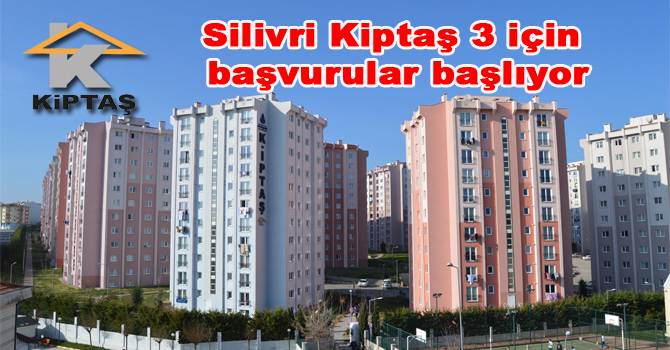 Silivri Kiptaş 3 için başvurular başlıyor