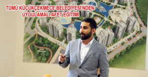 KÜÇÜKÇEKMECE BELEDİYESİ’NDEN UYGULAMALI AFET EĞİTİMİ
