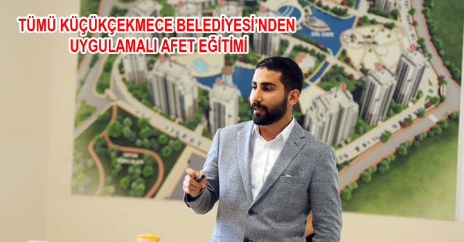 KÜÇÜKÇEKMECE BELEDİYESİ’NDEN UYGULAMALI AFET EĞİTİMİ