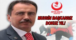 MUHSİN BAŞKANSIZ DOKUZ YIL!