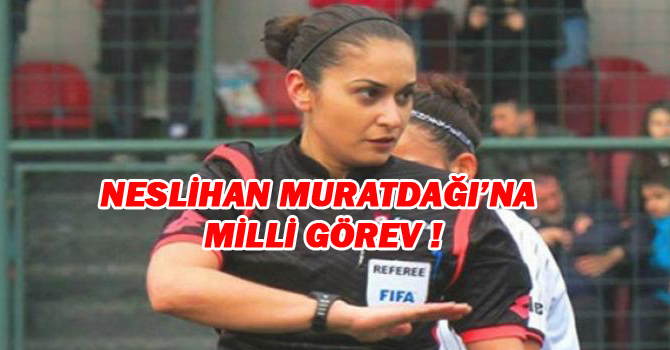 NESLİHAN MURATDAĞI’NA MİLLİ GÖREV !