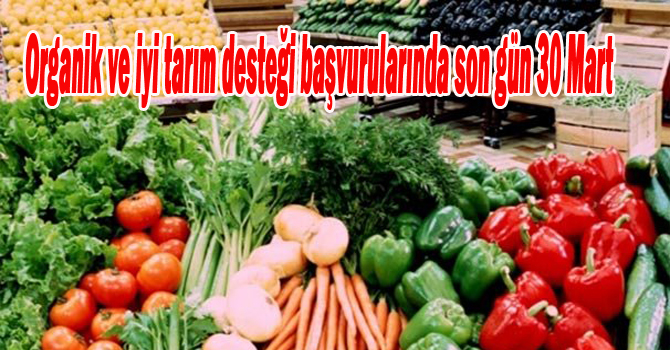 Organik ve iyi tarım desteği başvurularında son gün 30 Mart