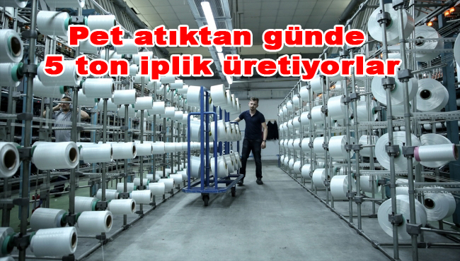 Pet atıktan günde 5 ton iplik üretiyorlar