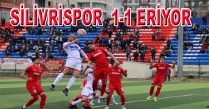 SİLİVRİSPOR  1-1 ERİYOR