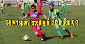 Silivrispor, istediğini alamadı: 0-3