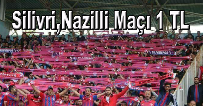 Silivri, Nazilli Maçı 1 TL…!
