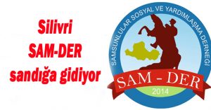 Silivri SAM-DER sandığa gidiyor