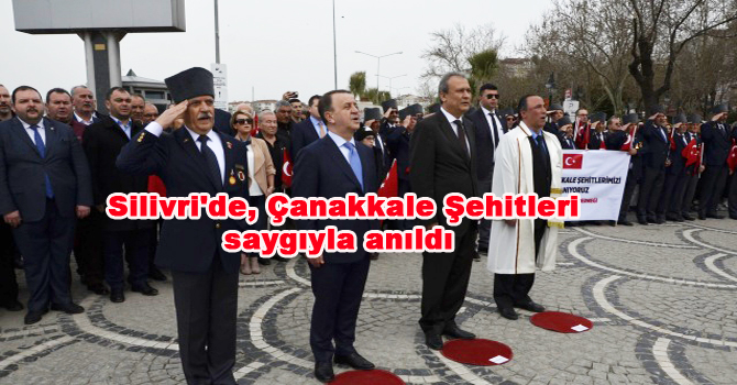 Silivri’de, Çanakkale Şehitleri saygıyla anıldı