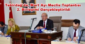 Tekirdağ’da, Mart Ayı Meclis Toplantısı 2. Birleşimi Gerçekleştirildi