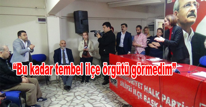 “Bu kadar tembel ilçe örgütü görmedim”