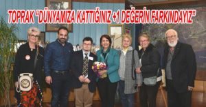 TOPRAK “DÜNYAMIZA KATTIĞINIZ +1 DEĞERİN FARKINDAYIZ”