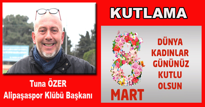 DÜNYA KADINLAR GÜNÜ KUTLU OLSUN/ TUNA ÖZER
