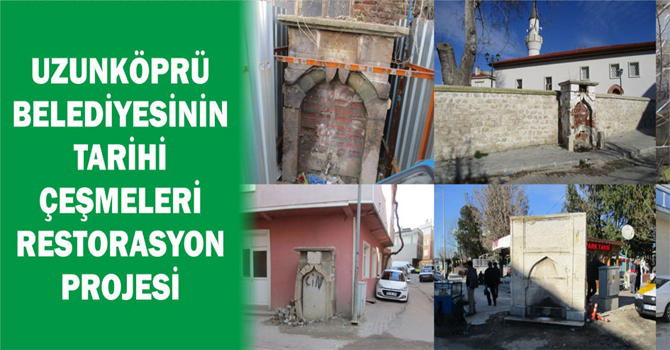 UZUNKÖPRÜ BELEDİYESİNİN TARİHİ ÇEŞMELERİ RESTORASYON PROJESİ