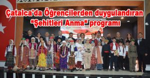 Çatalca’da Öğrencilerden duygulandıran “Şehitleri Anma“ programı