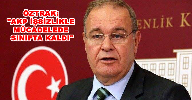 ÖZTRAK: “AKP İŞSİZLİKLE MÜCADELEDE SINIFTA KALDI”