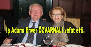 Silivrili  İş Adamı Enver ÖZVARNALI  vefat etti