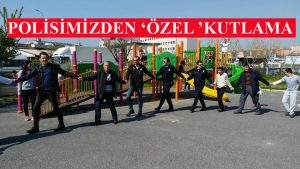 POLİSİMİZDEN ‘ ÖZEL ‘ KUTLAMA
