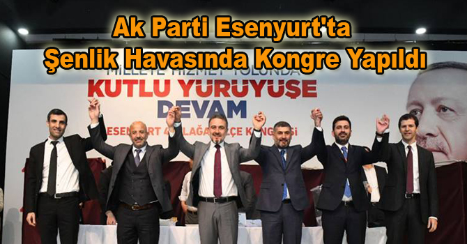 Ak Parti Esenyurt’ta Şenlik Havasında Kongre Yapıldı