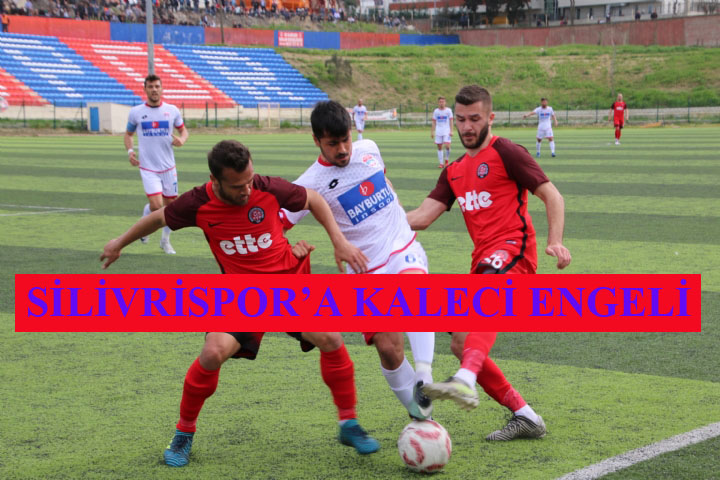 SİLİVRİSPOR KALECİ TARIK’A TAKILDI : 0-0