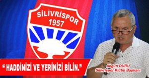 Akgün “Haddinizi bilin.”