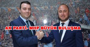 AK PARTİ- MHP BÜYÜK BULUŞMA