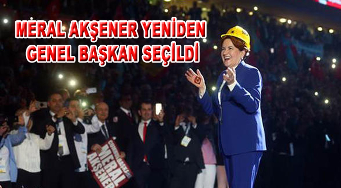 MERAL AKŞENER YENİDEN GENEL BAŞKAN SEÇİLDİ