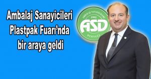 Ambalaj Sanayicileri Plastpak Fuarı’nda bir araya geldi