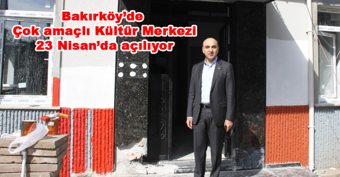 Çok amaçlı Kültür Merkezi 23 Nisan’da açılıyor