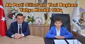 Ak Parti Silivri’nin Yeni Başkanı Yahya Kazdal Oldu