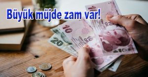 Büyük müjde zam var!
