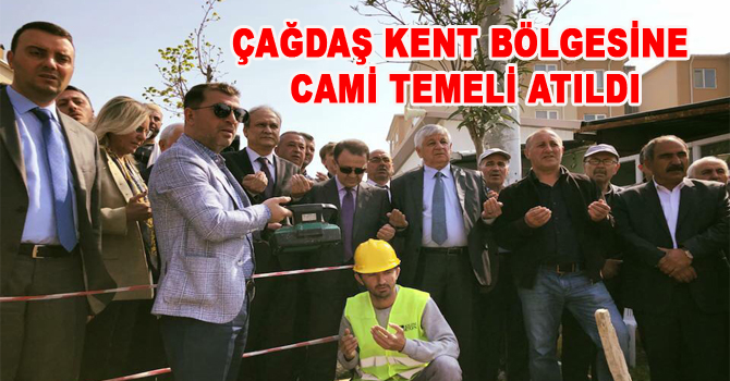 ÇAĞDAŞ KENT BÖLGESİNE CAMİ TEMELİ ATILDI