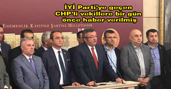 İYİ Parti’ye geçen CHP’li vekillere bir gün önce haber verilmiş