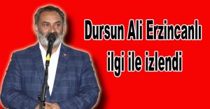 Dursun Ali Erzincanlı ilgi ile izlendi