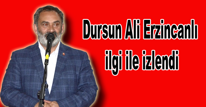 Dursun Ali Erzincanlı ilgi ile izlendi