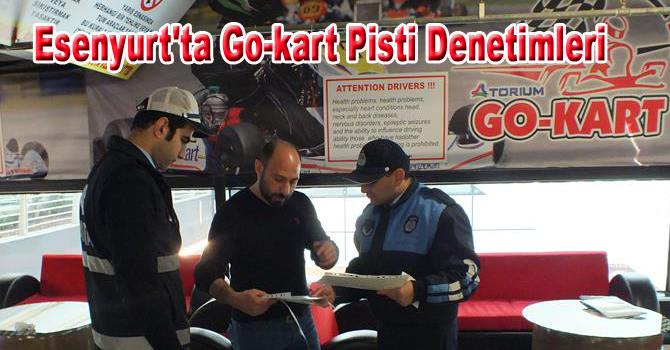 Esenyurt’ta Go-kart Pisti Denetimleri