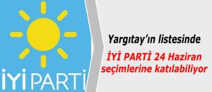 24 Haziran seçimlerinde İYİ Parti de var