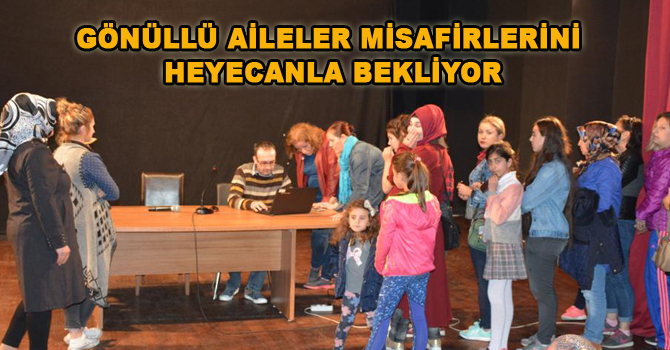 GÖNÜLLÜ AİLELER MİSAFİRLERİNİ HEYECANLA BEKLİYOR