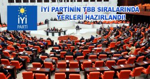 İYİ PARTİNİN TBB SIRALARINDA YERLERİ HAZIRLANDI!