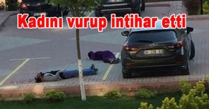 Kadını vurup intihar etti
