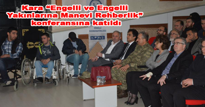 Kara “Engelli ve Engelli Yakınlarına Manevi Rehberlik” konferansına katıldı