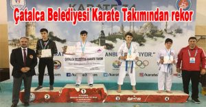 Çatalca Belediyesi Karate Takımından rekor