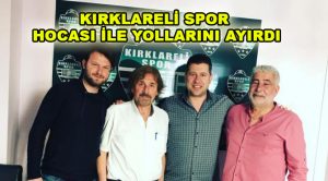 KIRKLARELİ SPOR HOCASI İLE YOLLARINI AYIRDI