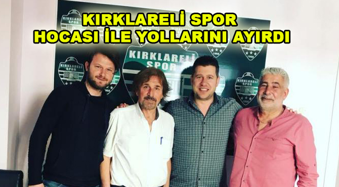 KIRKLARELİ SPOR HOCASI İLE YOLLARINI AYIRDI